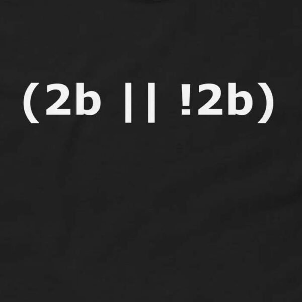 2b Or Not 2b That Is The Question T-Shirt Design