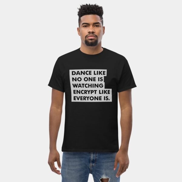 Dance Like No One is Watching, Encrypt Like Everyone Is T-Shirt Tech Geek