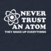 Never Trust An Atom They Make Up Everything T-Shirt Design