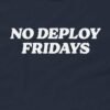No Deploy Fridays T-Shirt – Funny Programmers Shirts Design
