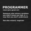 Programmer Definition Meaning T-Shirt – Someone Who Solves A Problem You Didn’t Know You Had In A Way That You Don’t Understand Shirt Design