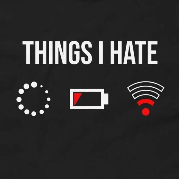 Things I Hate Loading, Low Battery, Weak Wi-Fi Signal Funny Tech T-Shirt Design