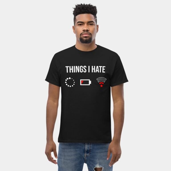 Things I Hate Loading, Low Battery, Weak Wi-Fi Signal Funny Tech T-Shirt Tech Geek