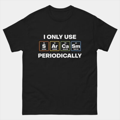 I Only Use Sarcasm Periodically T-Shirt