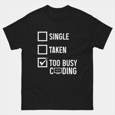 Single Taken Too Busy Coding Coder Checkbox T-Shirt