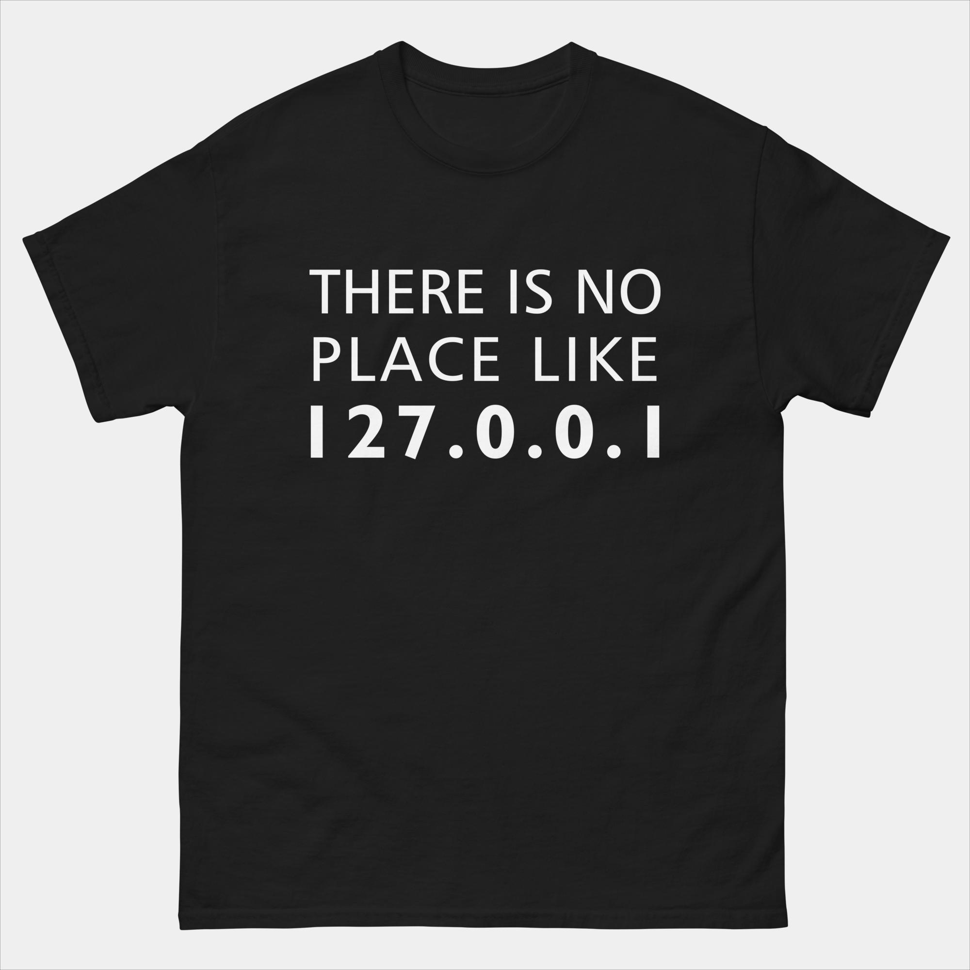 There's No Place Like 127.0.0.1 Home Localhost T-Shirt - Funny IT Tech Support Shirt