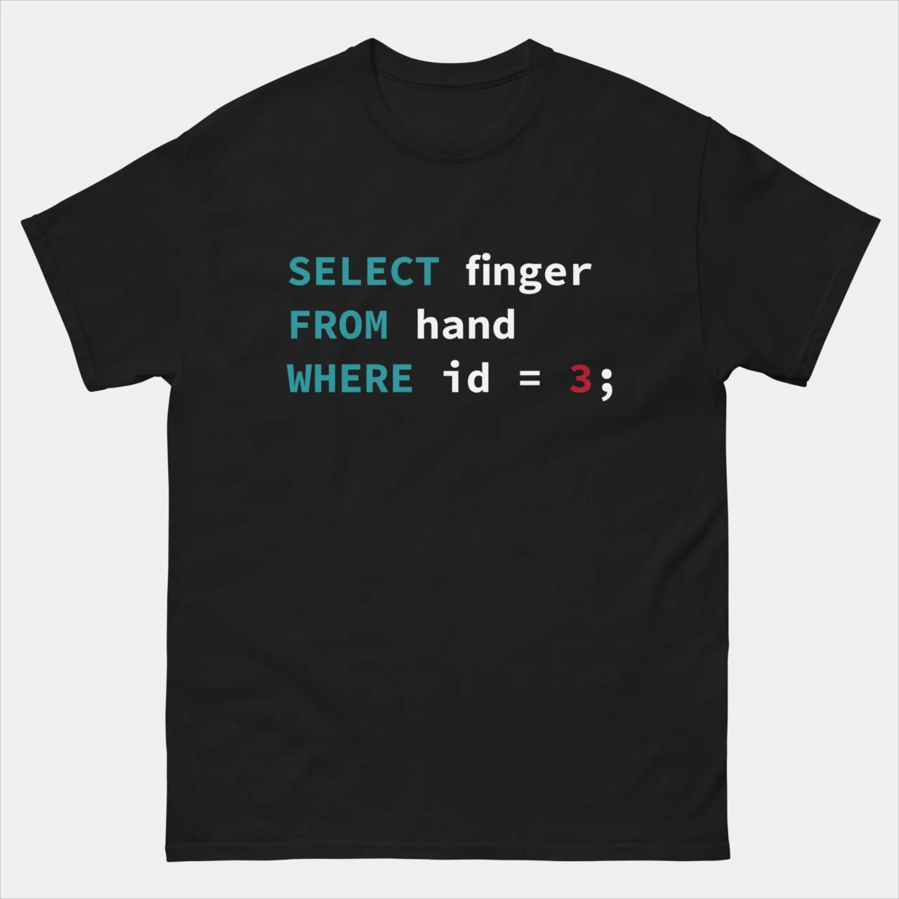 Select finger From hand Where id = 3 T-Shirt - SQL Developer Query Humor Tee - Tech Programmer Developer Shirt