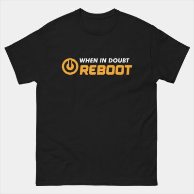 When in Doubt Reboot T-Shirt - Tech IT Support Shirt - Tech Humor Tee