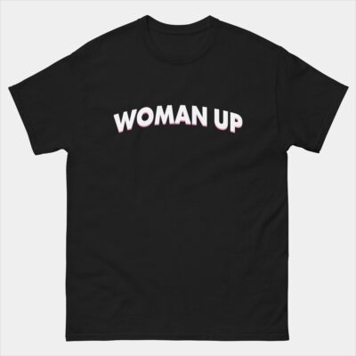 Woman Up T-Shirt - Motivational Feminism Shirts - Women Empowerment Tee - Gift for Her Mum Girlfriend