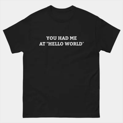 You Had Me At Hello World T-Shirt - Software Developers Tech Shirt