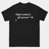 Girls Who Code Have More Girl Power T-Shirt