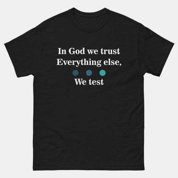 In God We Trust Everything Else We Test T-shirt