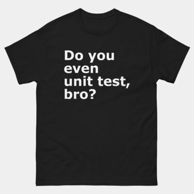 Do You Even Unit Test Bro T-Shirt