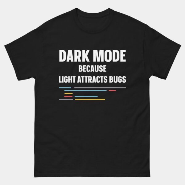 Dark Mode Because Light Attracts Bugs T-Shirt
