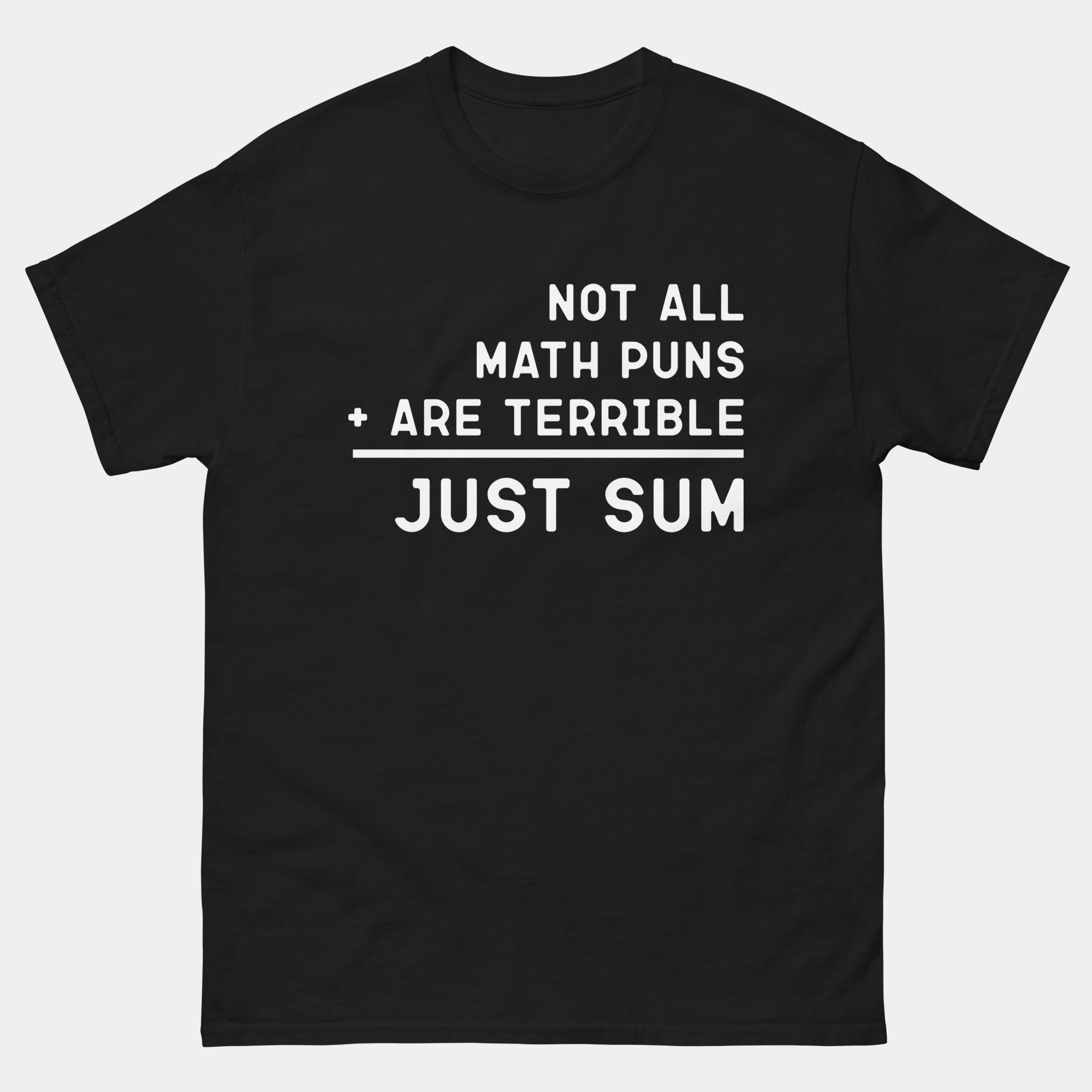 Not All Math Puns Are Terrible Just Sum T-Shirt