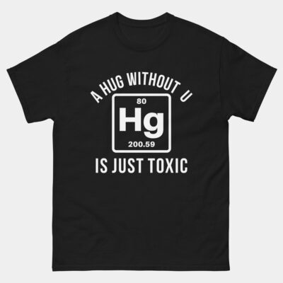 A Hug Without U Is Just Toxic T-Shirt