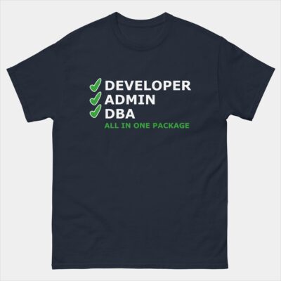 Developer Admin DBA All In One Package T-Shirt – Database Administrator Programmer Tee