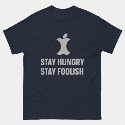 Stay Hungry Stay Foolish Funny Developer T-Shirt - Funny Tech Humor Unisex Tee