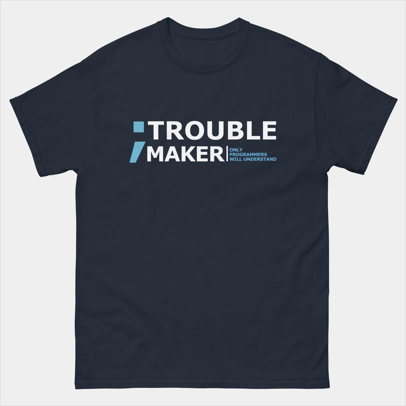 Semicolon Trouble Maker T-Shirt - Only Programmers Will Understand - Funny Coder Programmer Shirt