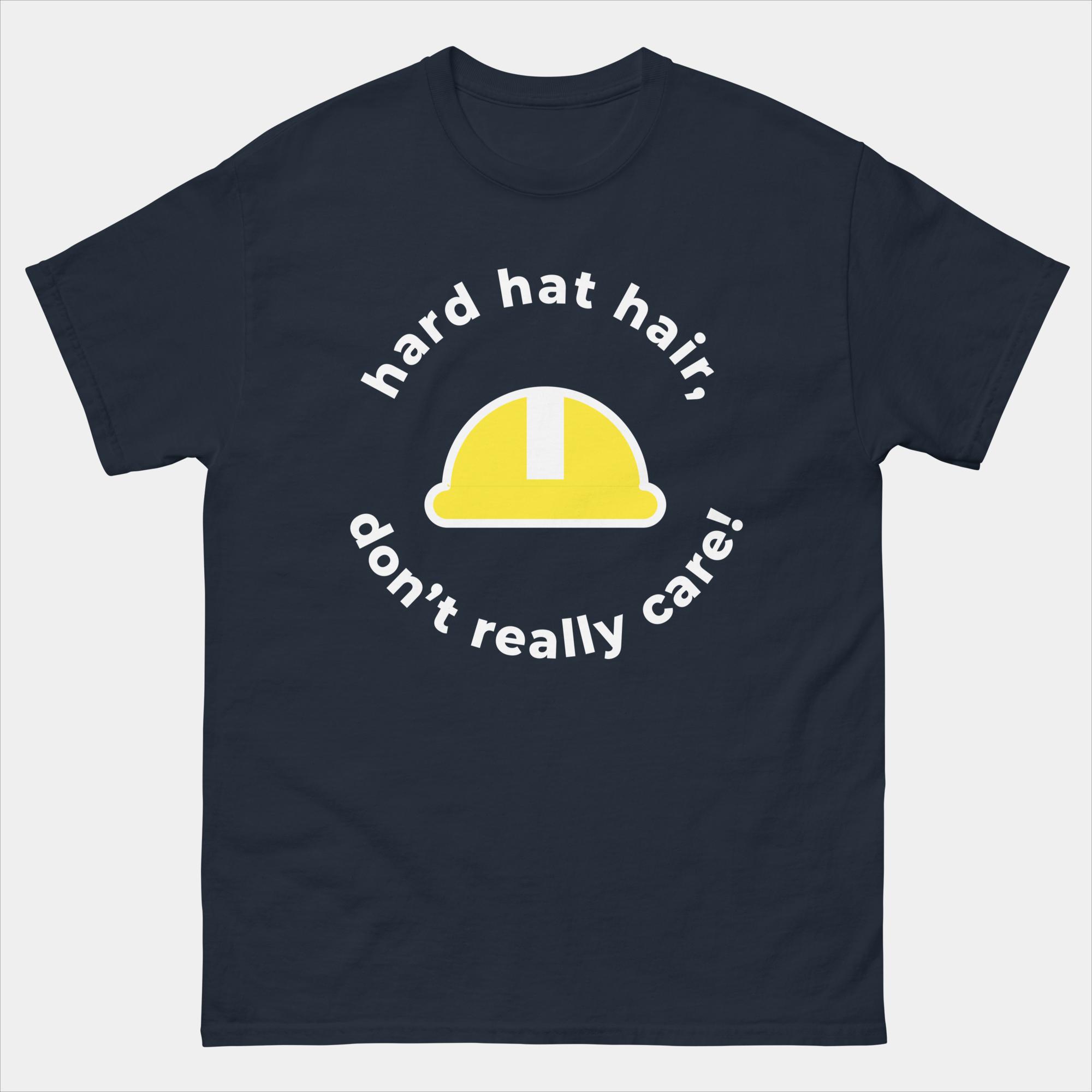 Hard Hat Hair Don't Care T-Shirt