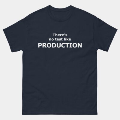 There's No Test Like Production T-Shirt