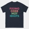 Fixing Code Not Idiots Coder Programmer T-Shirt