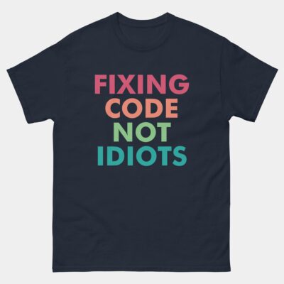 Fixing Code Not Idiots Coder Programmer T-Shirt