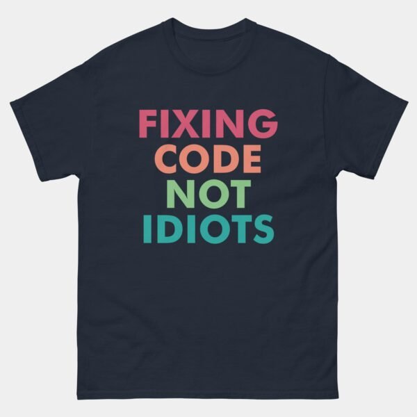 Fixing Code Not Idiots Coder Programmer T-Shirt