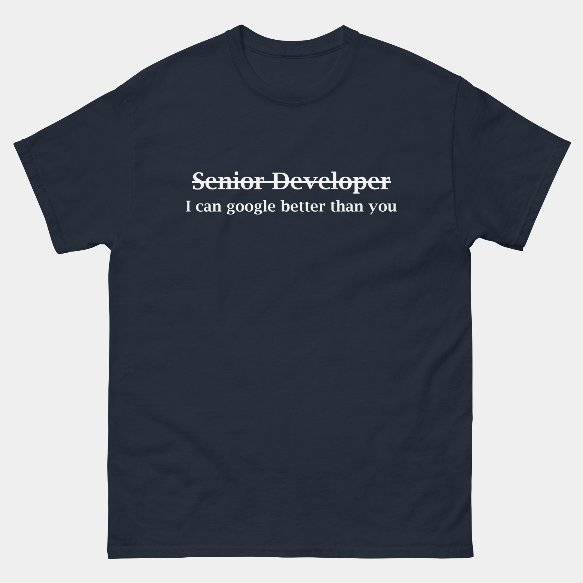 Senior Developer I Can Google Better Than You T-Shirt