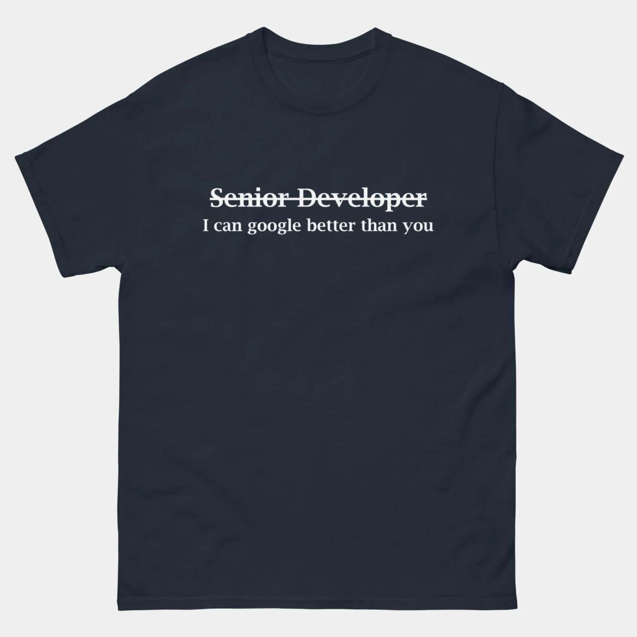 Senior Developer I Can Google Better Than You T-Shirt