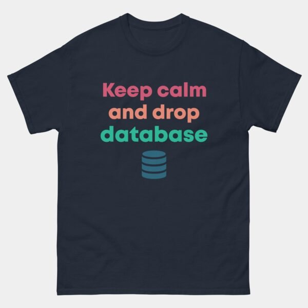 Keep Calm And Drop Database Funny Database Admin SQL T-Shirt