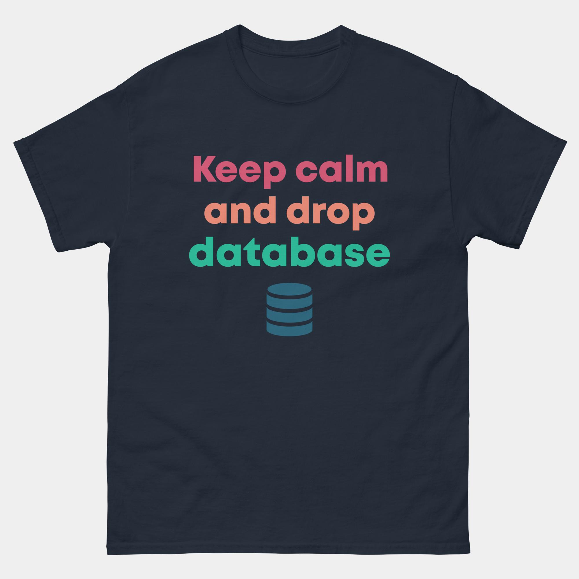 Keep Calm And Drop Database Funny Database Admin SQL T-Shirt