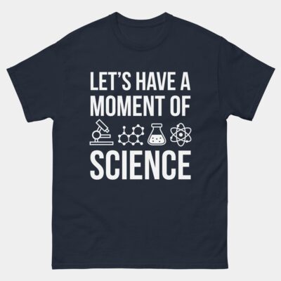 Let's Have A Moment Of Science T-Shirt