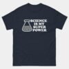 Science is My Superpower Science T-Shirt