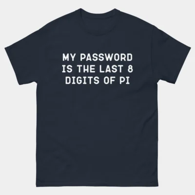 My Password Is the Last 8 Digits of Pi Funny Mathematician T-Shirt
