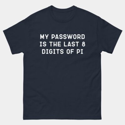 My Password Is the Last 8 Digits of Pi Funny Mathematician T-Shirt