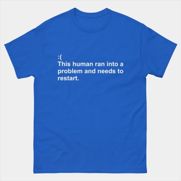 This Human Ran Into a Problem and Needs to Reset T-Shirt - Funny Blue Screen Of Death Shirt - Stressed Computer User Tee - Needs Coffee