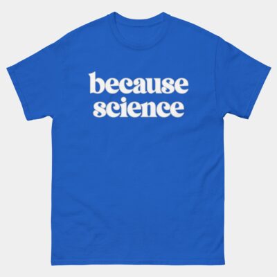 Because Science T-Shirt