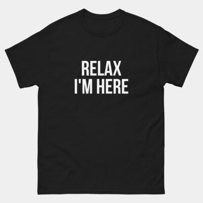 Relax I'm Here Funny Tech Support T-Shirt