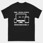 Web Developers Do It Responsively T-Shirt