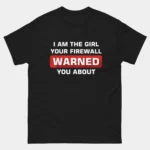 I'm The Girl Your Firewall Warned You About T-Shirt
