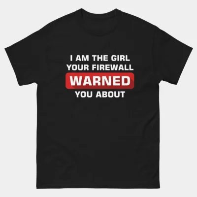 I'm The Girl Your Firewall Warned You About T-Shirt