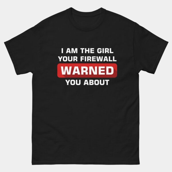 I'm The Girl Your Firewall Warned You About T-Shirt