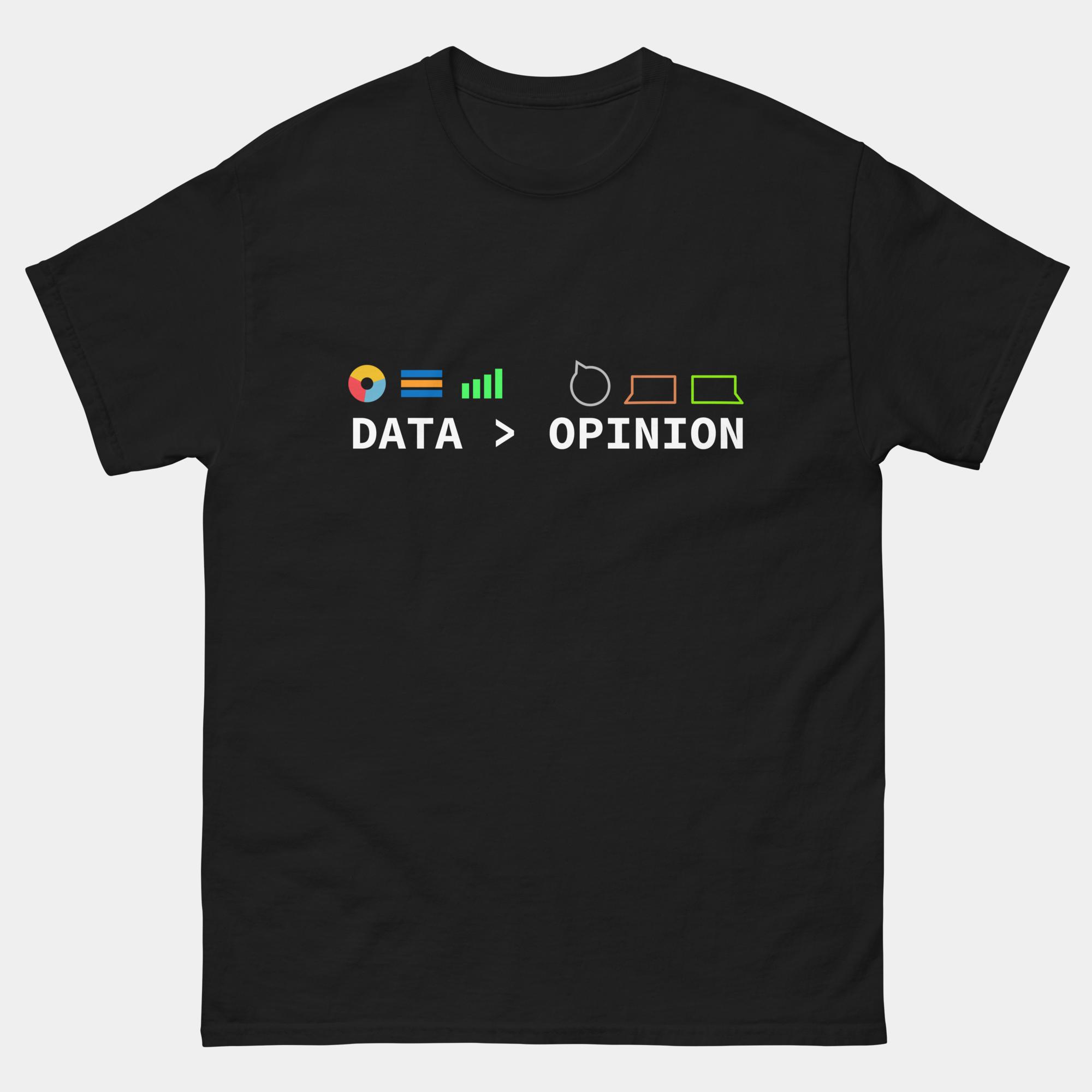 Data Is Greater Than Opinion T-Shirt - Funny Data Science Tee for Data Nerds