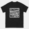 Finding Defects Matter T-Shirt - Funny QA Tester T-Shirt for Software Engineers