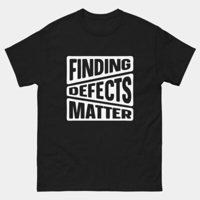 Finding Defects Matter T-Shirt - Funny QA Tester T-Shirt for Software Engineers