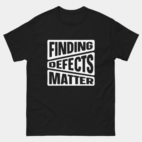 Finding Defects Matter T-Shirt - Funny QA Tester T-Shirt for Software Engineers