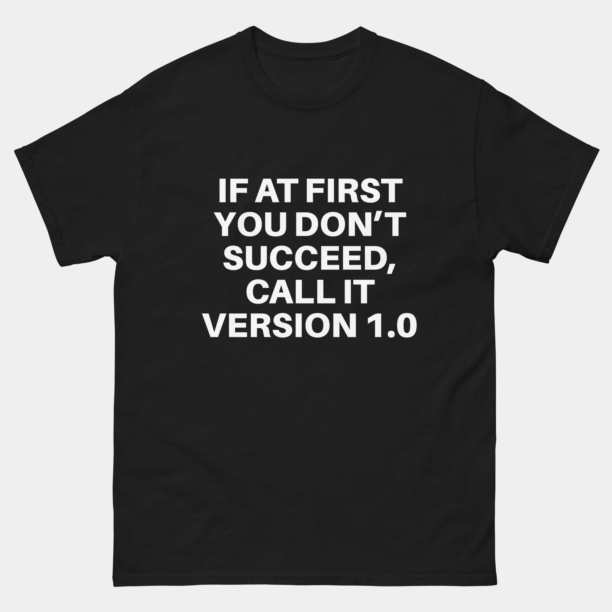 If at First You Don't Succeed Call It Version 1.0 T-Shirt - Funny IT Tech Humor Shirt