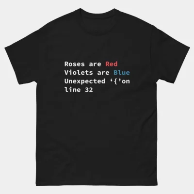 Roses Are Red Violets Are Blue T-Shirt - Unexpected '{' On Line 32 - Funny Coding Shirt - Programmer Humor Tee - Software Developer Gift - Debugging Life Shirt