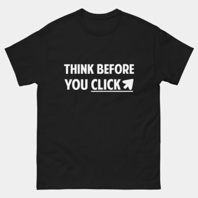 Think Before You Click Cybersecurity T-Shirt - Funny Cyber Security Tee - IT Security Awareness Shirt - Ethical Hacker Gift - Tech Professional Shirt